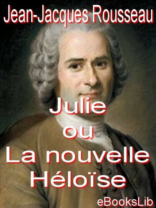 Title details for Julie ou La nouvelle Héloïse by Jean-Jacques Rousseau - Available